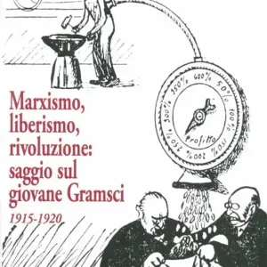 Offerta Limitata Marxismo, liberismo, rivoluzione. Saggio sul giovane Gramsci 1915-1920