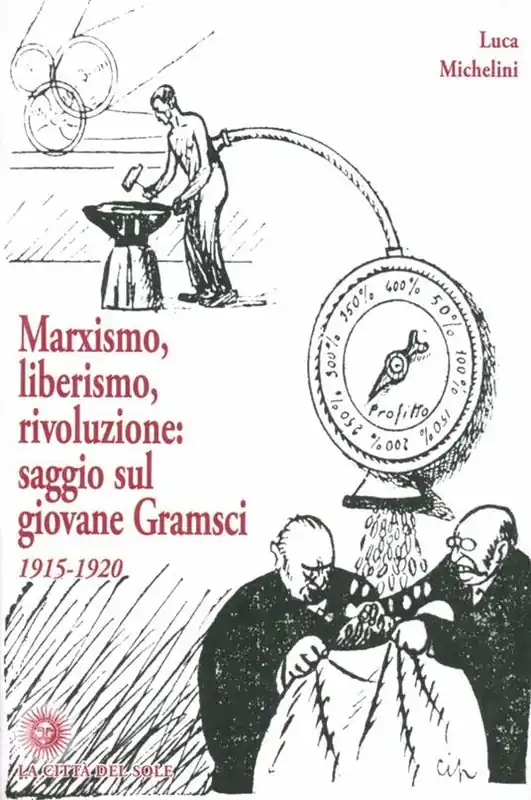 Offerta Limitata Marxismo, liberismo, rivoluzione. Saggio sul giovane Gramsci 1915-1920
