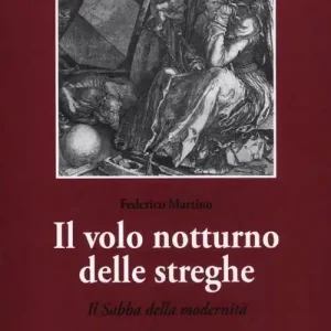 Il volo notturno delle streghe. Il Sabba della modernità Prezzo Basso