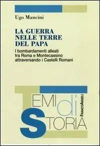 La guerra nelle terre del papa. I bombardamenti alleati tra Roma e Montecassino attraversando i Castelli Romani Affare
