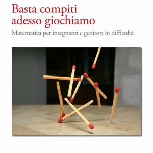 Basta compiti adesso giochiamo. Matematica per insegnanti e genitori in difficoltà Prezzo Conveniente