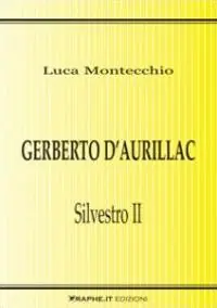 Gerberto d‘Aurillac. Silvestro II Acquista Ora