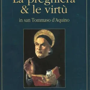 Ordina Subito La preghiera & le virtù in san Tommaso d‘Aquino