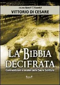 La Bibbia decifrata. Contraddizioni e misteri nelle Sacre scritture Prezzo Ridotto