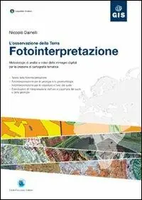 Consegna Rapida Fotointerpretazione. L‘osservazione della terra. Metodologie di analisi a video delle immagini digitali per la creazione di cartografia tematica. Con CD-ROM