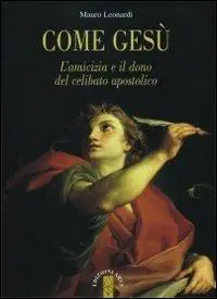 Come Gesù. L‘amicizia e il dono del celibato apostolico Compra Adesso