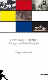 A Buon Prezzo Catturare il tempo. Lentezza e rapidità nella fotografia. Ediz. illustrata
