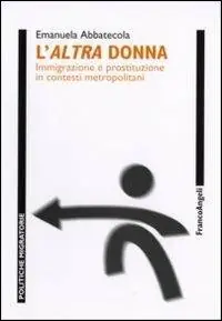 L‘altra donna. Immigrazione e prostituzione in contesti metropolitani Prezzo Ridotto