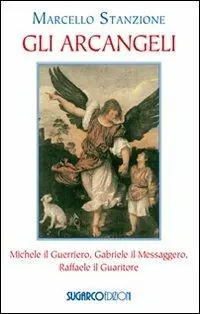 Soddisfatti O Rimborsati Gli arcangeli. Michele il Guerriero, Gabriele il Messaggero, Raffaele il Guaritore