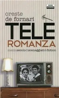 Teleromanza. Mezzo secolo di sceneggiati & fiction Ultima Occasione