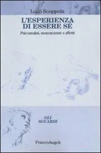 Nuova Collezione L‘esperienza di essere sé. Psicoanalisi, neuroscienze e affetti