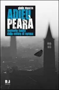 Occasione Imperdibile Adieu Pearà. Memorie future dalle ombre di Verona