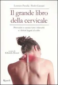Il grande libro della cervicale. Prevenire e curare tutti i disturbi e i dolori legati al collo Offerta Limitata