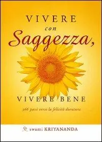 Vivere con saggezza, vivere bene. 366 passi verso la felicità duratura Spedito Oggi