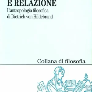 Uomo e relazione. L‘antropologia filosofica di Dietrich von Hildebrand Novità