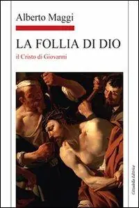 Ultimissimo Modello La Follia di Dio. Il Cristo di Giovanni