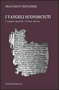 I vangeli sconosciuti. I vangeli apocrifi e il Gesù storico Consegna Rapida