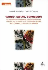 Più Venduto Tempo, salute, benessere. La dimensione temporale nei comportamenti rilevanti per la salute e nel benessere globale dell‘individuo durante l‘arco della vita