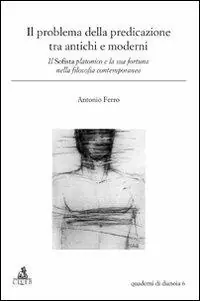 Il problema della predicazione tra antichi e moderni. Il Sofista platonico e la sua fortuna nella filosofia contemporanea Novità