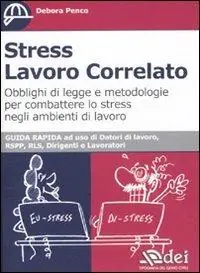 Stress lavoro correlato. Obblighi di legge e metodologia per combattere lo stress negli ambienti di lavoro Solo Oggi