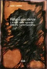 Non Perdere Felici coincidenze. L‘antico nello sguardo dell‘arte contemporanea