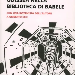 Umberto Eco. Odissea nella biblioteca di Babele. Con una intervista dell‘autore a Umberto Eco Prezzo Scontato