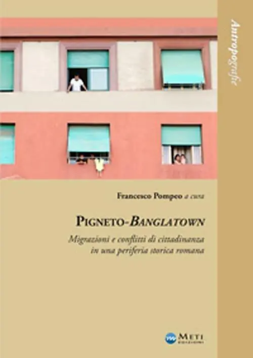 Pigneto-Banglatown. Migrazioni e conflitti di cittadinanza in una periferia storica romana Nuovo Arrivo