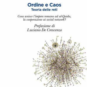 Consegna Rapida Ordine e caos. Teoria delle reti. Cosa unisce la caduta dell‘impero romano alla cooperazione, i social network ad Al-Qaida?