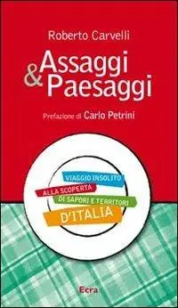 Assaggi & Paesaggi. Viaggio insolito alla scoperta di sapori e territori d‘Italia Occasione Imperdibile