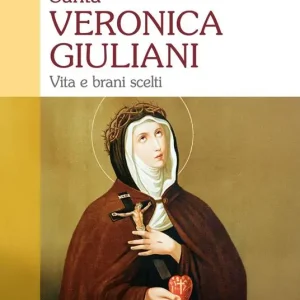 Santa Veronica Giuliani. Vita e brani scelti Promozione Esclusiva