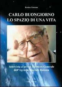 Carlo Buongiorno, lo spazio di una vita. Intervista al primo direttore generale dell‘agenzia spaziale italiana Prezzo Di Fabbrica