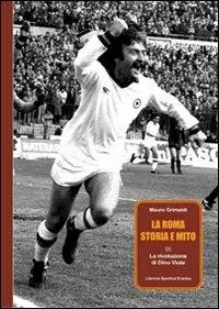 Ultime Pezzi La Roma, storia e mito. Vol. 3 La rivoluzione di Dino Viola.
