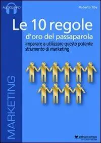 Le 10 regole d‘oro del passaparola. Imparare ad utilizzare questo potente strumento di marketing. Audiolibro. CD Audio formato MP3 Bestseller