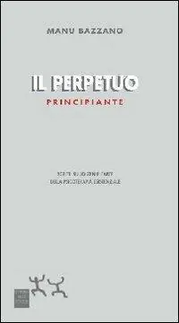 Compra Oggi Stesso Il perpetuo principiante. Scritti sullo zen e l‘arte della psicoterapia esistenziale