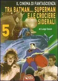 Il cinema di fantascienza tra Batman... Superman e le crociere siderali. Vol. 5 Più Venduto