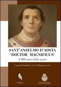 Miglior Prezzo Sant‘Anselmo d‘Aosta «Doctor Magnificus». A 900 anni dalla morte