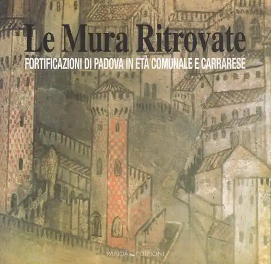 Le mura ritrovate. Fortificazioni di Padova in età comunale e Carrarese Offerta Lampo