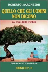 Quello che gli uomini non dicono. La crisi della virilità Prezzo Ridotto