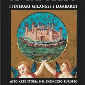 Super Prezzo Il castello. Itinerari milanesi e lombardi. Mito, arte, storia in Italia e in Europa. Ediz. illustrata