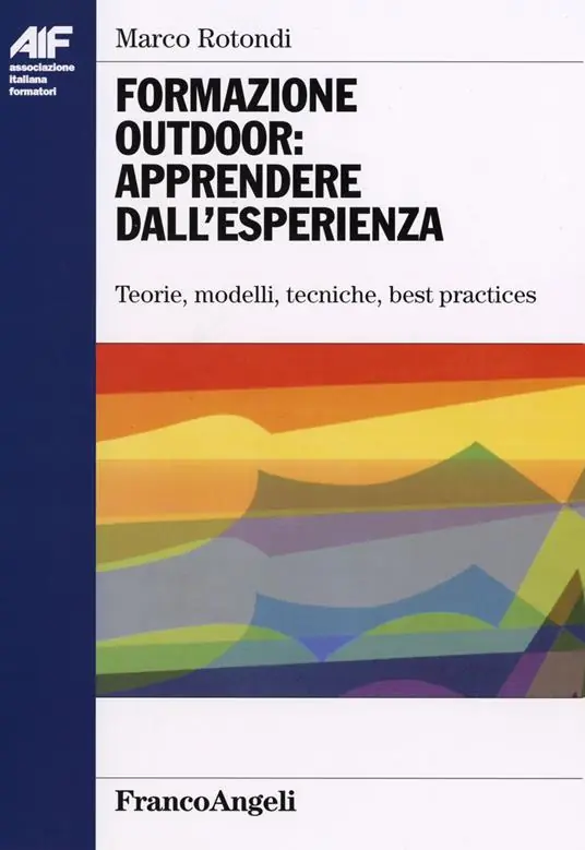 Formazione outdoor apprendere dall‘esperienza. Teorie, modelli, tecniche, best practices Must-Have