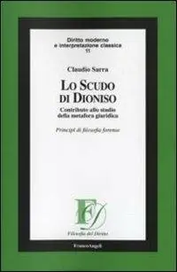 Nuovo Arrivo Lo scudo di Dioniso. Contributo allo studio della metafora giuridica. Principi di filosofia forense