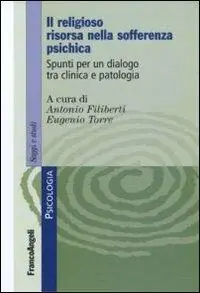 Offerta Lampo Il religioso risorsa nella sofferenza psichica. Spunti per un dialogo tra clinica e patologia