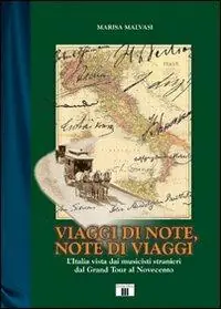 Viaggi di note, note di viaggi. L‘Italia vista dai musicisti stranieri dal Grand Tour al Novecento Economico