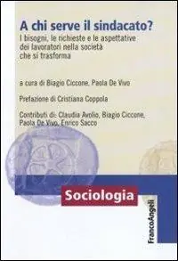 A chi serve il sindacato? I bisogni, le richieste e le apettative dei lavoratori nella società che si trasforma Ultime Pezzi