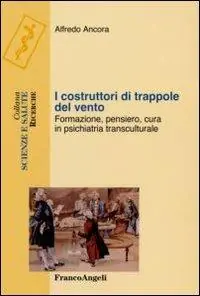 Più Venduto I costruttori di trappole del vento. Formazione, pensiero, cura in psichiatria transculturale