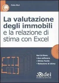 La valutazione degli immobili e la relazione di stima con Excel. Con CD-ROM Solo Oggi