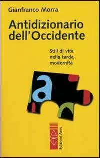 Antidizionario dell‘Occidente. Stili di vita nella tarda modernità Compra Oggi Stesso