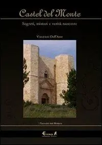Castel del Monte. Segreti, misteri e verità nascoste Non Perdere