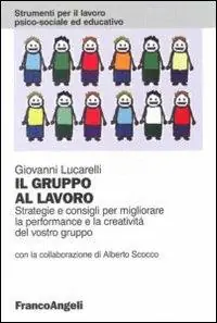 Il gruppo al lavoro. Strategie e consigli per migliorare le performance e la creatività del vostro gruppo Compra Online