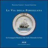 La via della porcellana. La Compagnia Olandese delle Indie orientali e la Cina Consegna Rapida
